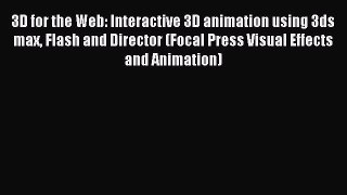Read 3D for the Web: Interactive 3D animation using 3ds max Flash and Director (Focal Press