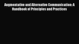 Read Augmentative and Alternative Communication: A Handbook of Principles and Practices Ebook