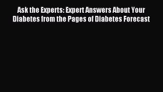 Read Ask the Experts: Expert Answers About Your Diabetes from the Pages of Diabetes Forecast