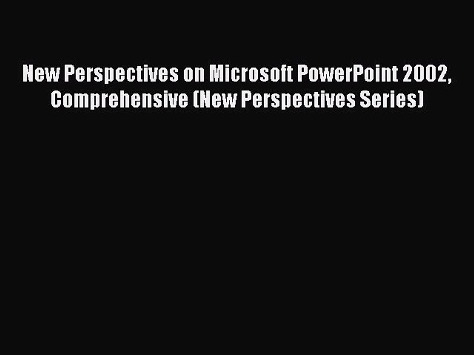 [PDF] New Perspectives on Microsoft PowerPoint 2002 Comprehensive (New Perspectives Series)