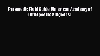 Read Paramedic Field Guide (American Academy of Orthopaedic Surgeons) Ebook Free