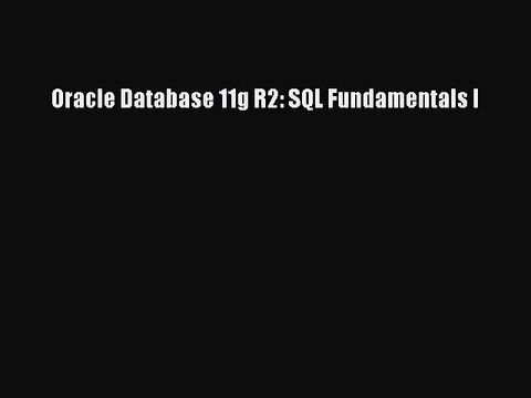 [PDF] Oracle Database 11g R2: SQL Fundamentals I [Download] Full Ebook