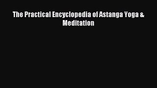 Read The Practical Encyclopedia of Astanga Yoga & Meditation Ebook Free
