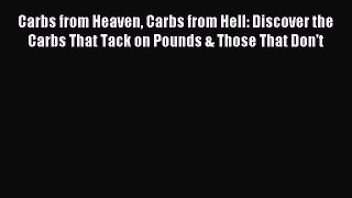 Read Carbs from Heaven Carbs from Hell: Discover the Carbs That Tack on Pounds & Those That