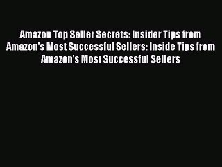 Read Amazon Top Seller Secrets: Insider Tips from Amazon's Most Successful Sellers: Inside