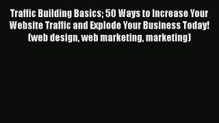 Download Traffic Building Basics 50 Ways to Increase Your Website Traffic and Explode Your