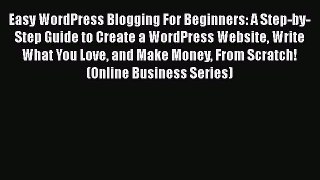 Read Easy WordPress Blogging For Beginners: A Step-by-Step Guide to Create a WordPress Website