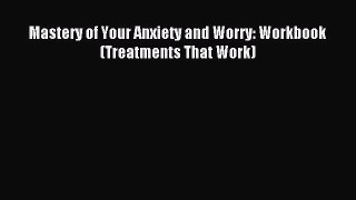 Download Mastery of Your Anxiety and Worry: Workbook (Treatments That Work) PDF Online