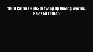 Read Third Culture Kids: Growing Up Among Worlds Revised Edition Ebook Free