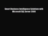 Download Smart Business Intelligence Solutions with Microsoft SQL Server 2008 Ebook Free
