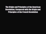 Read Books The Origin and Principles of the American Revolution Compared with the Origin and