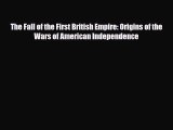 Read Books The Fall of the First British Empire: Origins of the Wars of American Independence