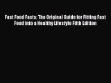 Read Fast Food Facts: The Original Guide for Fitting Fast Food into a Healthy Lifestyle Fifth