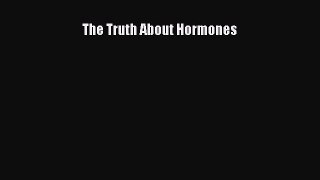 Download The Truth About Hormones Ebook Free