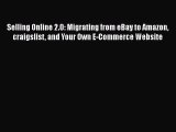 Download Selling Online 2.0: Migrating from eBay to Amazon craigslist and Your Own E-Commerce