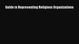 Read Book Guide to Representing Religious Organizations E-Book Free