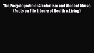 Download The Encyclopedia of Alcoholism and Alcohol Abuse (Facts on File Library of Health