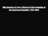 Read Books Why America is Free: A History of the Founding of the American Republic 1750-1800