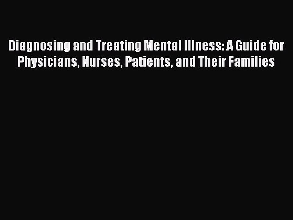 Read Diagnosing and Treating Mental Illness: A Guide for Physicians Nurses Patients and Their