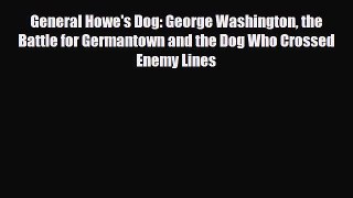 Download Books General Howe's Dog: George Washington the Battle for Germantown and the Dog