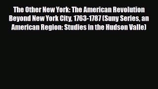 Read Books The Other New York: The American Revolution Beyond New York City 1763-1787 (Suny