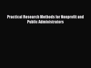 [Online PDF] Practical Research Methods for Nonprofit and Public Administrators  Read Online