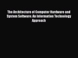 Read The Architecture of Computer Hardware and System Software: An Information Technology Approach