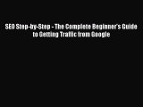 Read SEO Step-by-Step - The Complete Beginner's Guide to Getting Traffic from Google Ebook