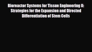 Read Bioreactor Systems for Tissue Engineering II: Strategies for the Expansion and Directed