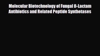 Read Molecular Biotechnology of Fungal ß-Lactam Antibiotics and Related Peptide Synthetases