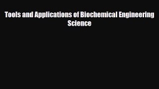 Download Tools and Applications of Biochemical Engineering Science PDF Online