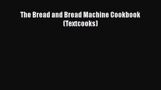 Read Book The Bread and Bread Machine Cookbook (Textcooks) ebook textbooks