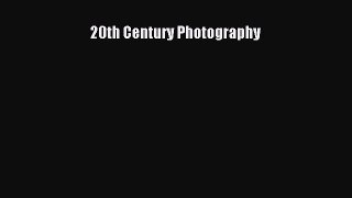 Read 20th Century Photography Ebook Free