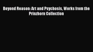 Read Beyond Reason: Art and Psychosis Works from the Prinzhorn Collection Ebook Free