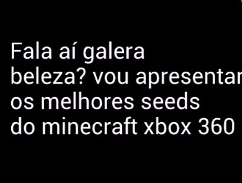 Os melhores seeds do minecraft xbox 360 (Antes da TU31)