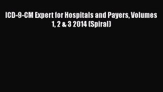 [Read] ICD-9-CM Expert for Hospitals and Payers Volumes 1 2 & 3 2014 (Spiral) E-Book Free