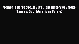Read Book Memphis Barbecue:: A Succulent History of Smoke Sauce & Soul (American Palate) Ebook