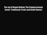 Read Book The Joy of Vegan Baking: The Compassionate Cooks' Traditional Treats and Sinful Sweets