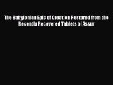 Read The Babylonian Epic of Creation Restored from the Recently Recovered Tablets of Assur