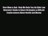 Read Book Dear Mom & Dad:  Help Me Help You: An Elder Law Attorney's Guide to Smart Strategies