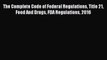 Read Book The Complete Code of Federal Regulations Title 21 Food And Drugs FDA Regulations