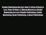 Read Kindle Publishing Box Set: How To Write A Book In Less Than 24 Hours K Money Mastery &