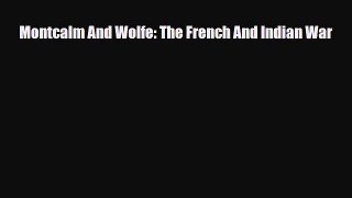 Read Books Montcalm And Wolfe: The French And Indian War PDF Online