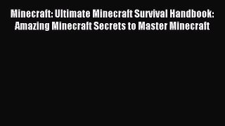 Read Minecraft: Ultimate Minecraft Survival Handbook: Amazing Minecraft Secrets to Master Minecraft