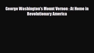 Read Books George Washington's Mount Vernon : At Home in Revolutionary America ebook textbooks