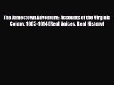 Read Books The Jamestown Adventure: Accounts of the Virginia Colony 1605-1614 (Real Voices