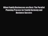 Read When Family Businesses are Best: The Parallel Planning Process for Family Harmony and