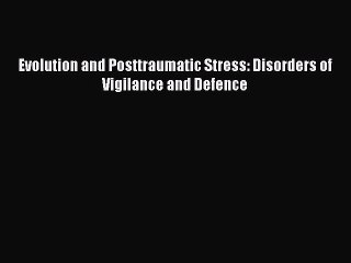 Read Evolution and Posttraumatic Stress: Disorders of Vigilance and Defence Ebook Free