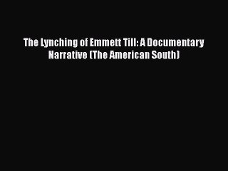 Download Books The Lynching of Emmett Till: A Documentary Narrative (The American South) PDF