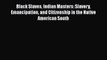 Read Books Black Slaves Indian Masters: Slavery Emancipation and Citizenship in the Native